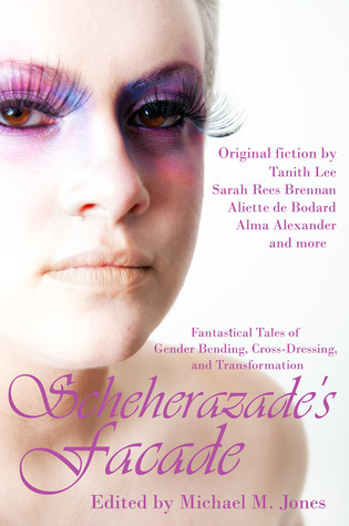 Scheherazade's Facade' - Michael M. Jones, Alma Alexander, Shanna Germain, Sarah Rees Brennan, David Sklar, C.S. MacCath, Paolo Chikiamco, Tiffany Trent, Melissa Mead, Tanith Lee, Aliette de Bodard, Lyn C.A. Gardner, Sunny Moraine