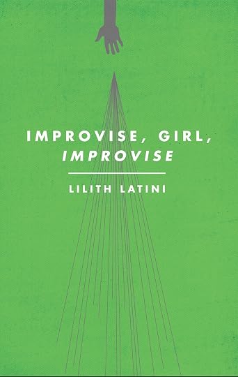 Improvise, Girl, Improvise' - Lilith Latini