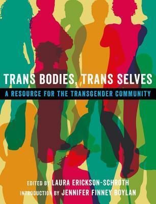 Trans Bodies, Trans Selves: A Resource for the Transgender Community' - Laura Erickson-Schroth (Editor