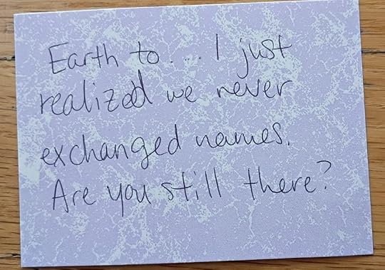 A note reading: Earth to...I just realized we never exchanged names. Are you still there?