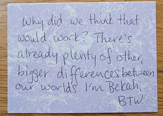 A note reading: Why did we think that would work? There's already plenty of other, bigger differences between our worlds. I'm Bekah, BTW.