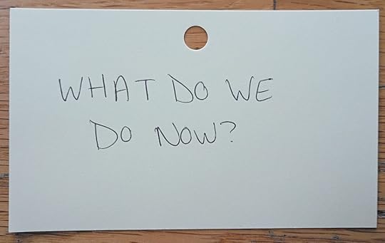 A note reading: What do we do now?