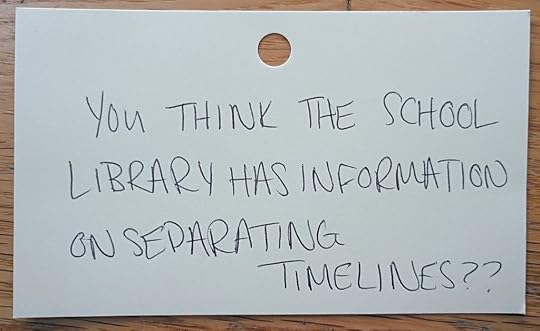 A note reading: You think the school library has information on separating timelines??