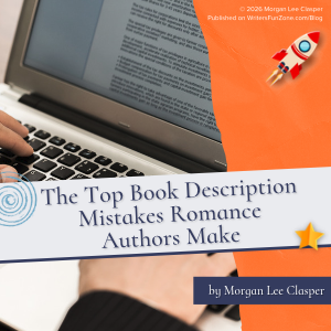 The Top Book Description Mistakes Romance Authors Make by Morgan Lee Clasper