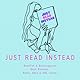 Just_Read_Instead
