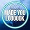 made you loooook