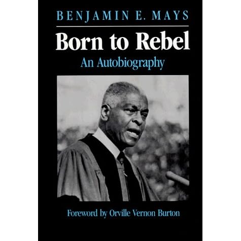 Born to Rebel: An Autobiography by Benjamin Elijah Mays — Reviews