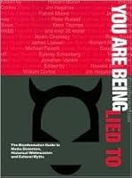 You Are Being Lied to : The Disinformation Guide to Media Distortion, Historical Whitewashes and Cultural Myths