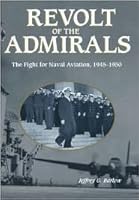 Revolt of the Admirals: The Fight for Naval Aviation, 1945-1950