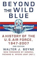 Beyond the Wild Blue: A History of the U.S. Air Force, 1947-2007 (2nd Edition)