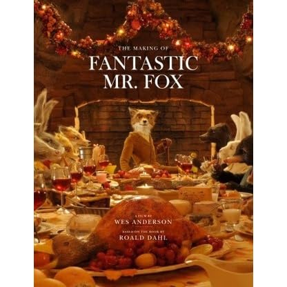 Fantastic Mr. Fox: The Making of the Motion Picture by Wes Anderson