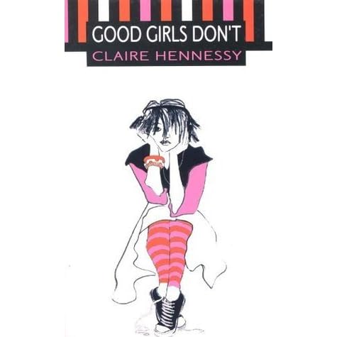 Good Girls Don't by Claire Hennessy — Reviews, Discussion, Bookclubs, Lists