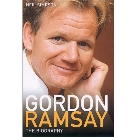 Gordon Ramsay: The Biography by Neil Simpson — Reviews, Discussion