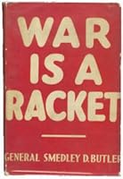 War is a Racket: The Antiwar Classic by America's Most Decorated Soldier by Smedley D. Butler ...
