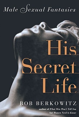 His Secret Life Male Sexual Fantasies By Bob Berkowitz Pdf Epub Fb2 Djvu Audiobook Mp3 Doc Rtf Himalajeherbaty Pl