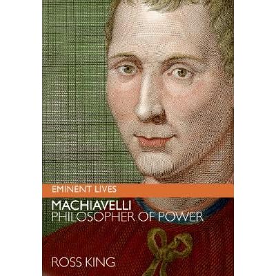 Machiavelli: Philosopher of Power by Ross King — Reviews, Discussion