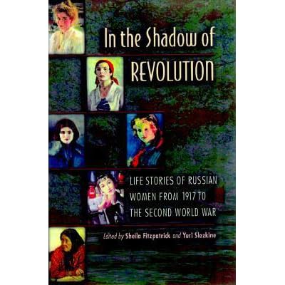 In The Shadow Of Revolution Life Stories Of Russian Women