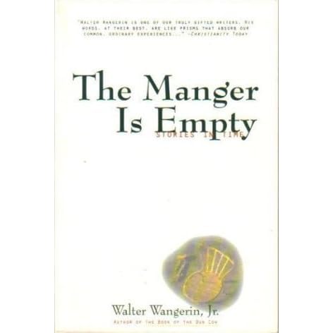 The Manger Is Empty Stories In Time By Walter Wangerin Jr