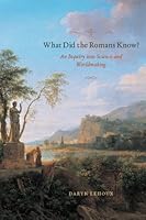 What Did the Romans Know?: An Inquiry into Science and Worldmaking