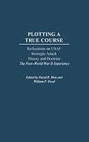 Plotting a True Course: Reflections on USAF Strategic Attack Theory and Doctrine the Post World War II Experience