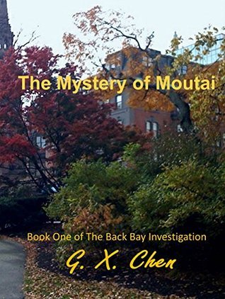 The Mystery of Moutai (Back Bay Investigation, Book 1)  by  G.X. Chen