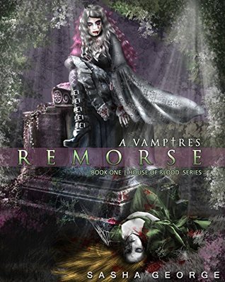 Vampires Remorse House Of Sslood Series Book 1 By Sasha George