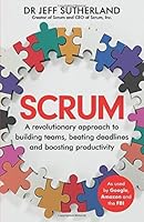 Scrum: A revolutionary approach to building teams, beating deadlines and boosting productivity
