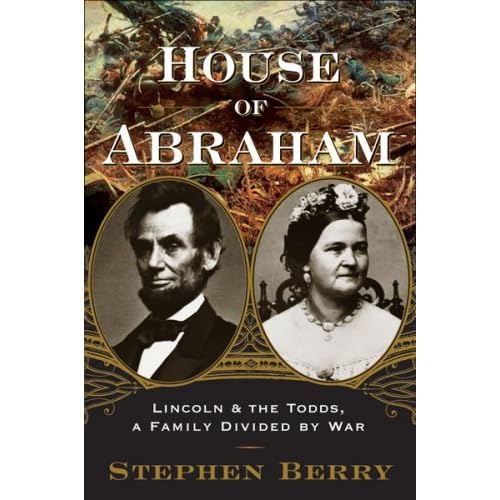 House of Abraham Lincoln and the Todds A Family Divided by War by