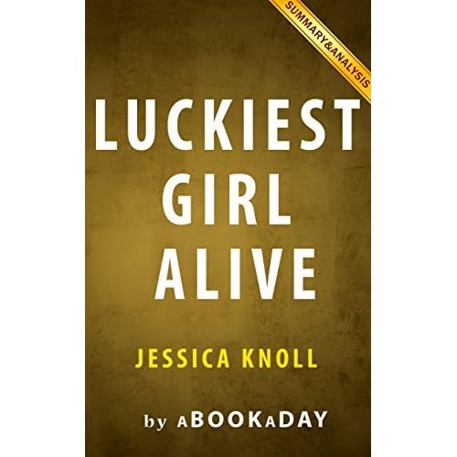 Luckiest Girl Alive A Novel by Jessica Knoll Summary & Analysis by