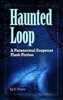 Haunted Loop: A Paranormal Suspense Flash Fiction